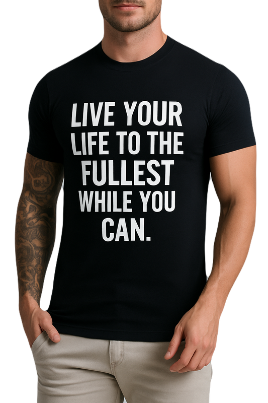Viva a sua vida ao máximo enquanto pode - Live your life to the fullest while you can